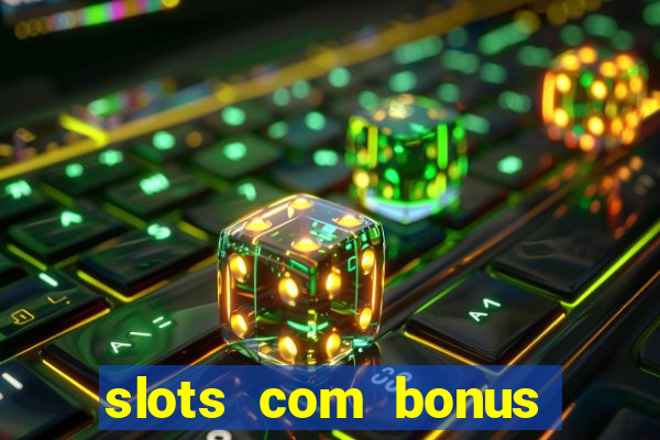 slots com bonus sem depósito