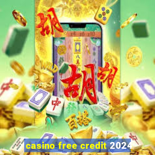 casino free credit 2024