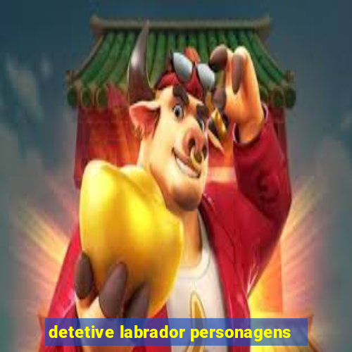 detetive labrador personagens