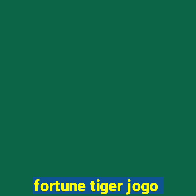 fortune tiger jogo