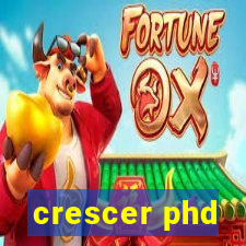 crescer phd