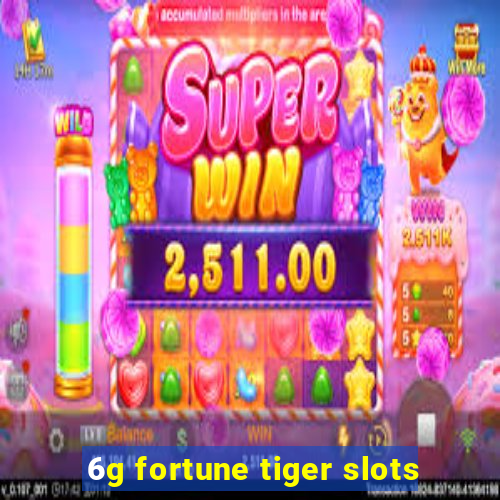 6g fortune tiger slots