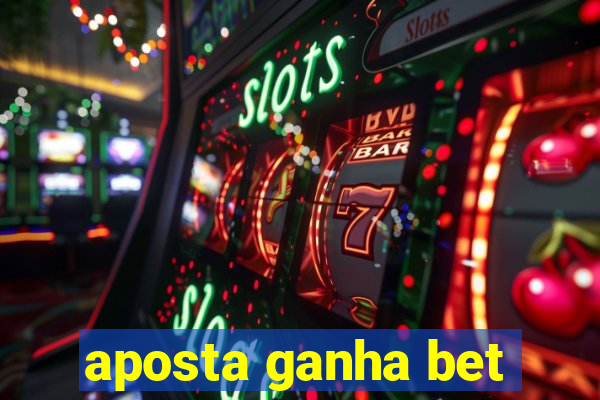 aposta ganha bet