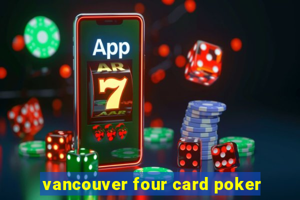 vancouver four card poker