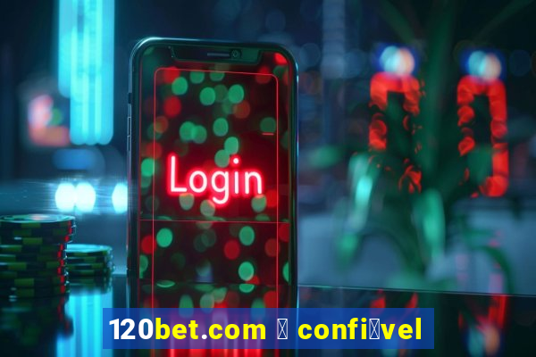 120bet.com 茅 confi谩vel