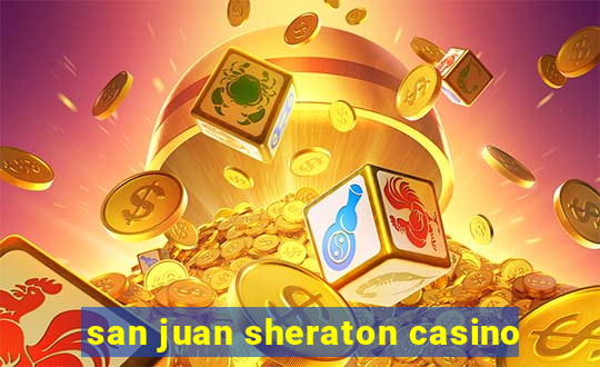 san juan sheraton casino