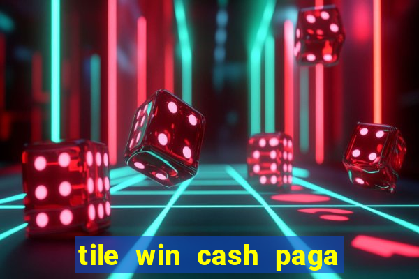 tile win cash paga de verdade