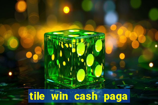 tile win cash paga de verdade