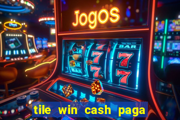 tile win cash paga de verdade