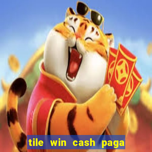 tile win cash paga de verdade