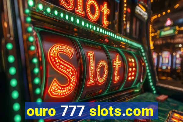 ouro 777 slots.com