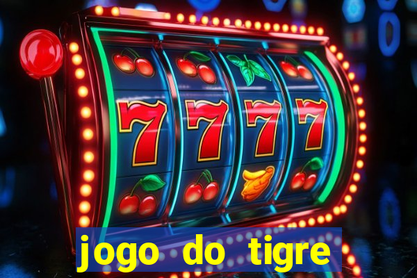 jogo do tigre ganhar dinheiro