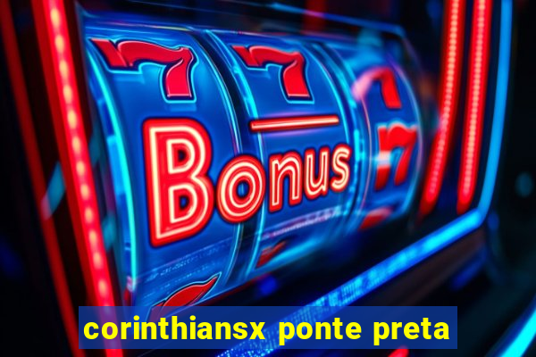 corinthiansx ponte preta