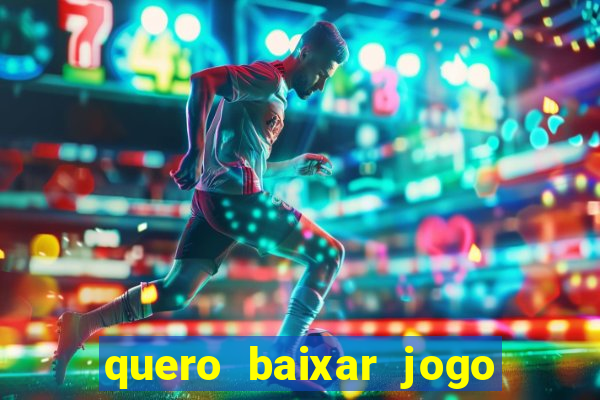 quero baixar jogo do tigrinho