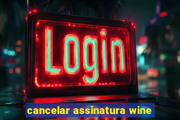 cancelar assinatura wine