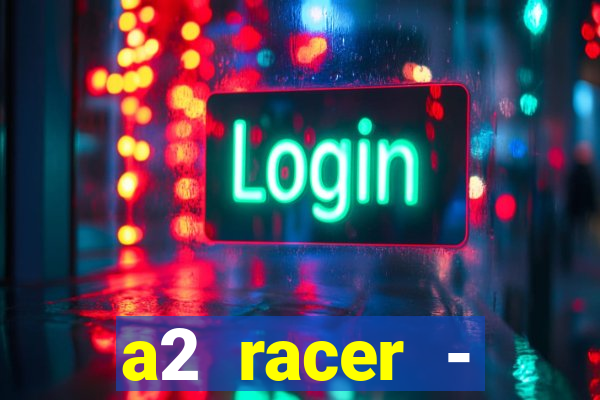 a2 racer - riscando o asfalto assistir