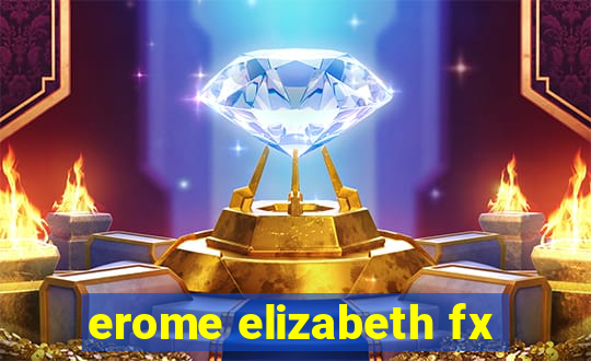 erome elizabeth fx