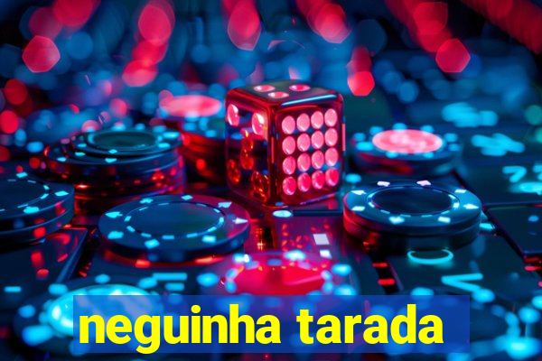 neguinha tarada