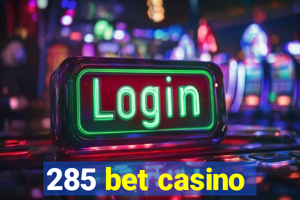 285 bet casino