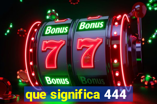 que significa 444