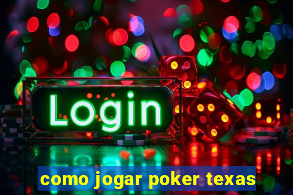 como jogar poker texas