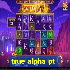 true alpha pt