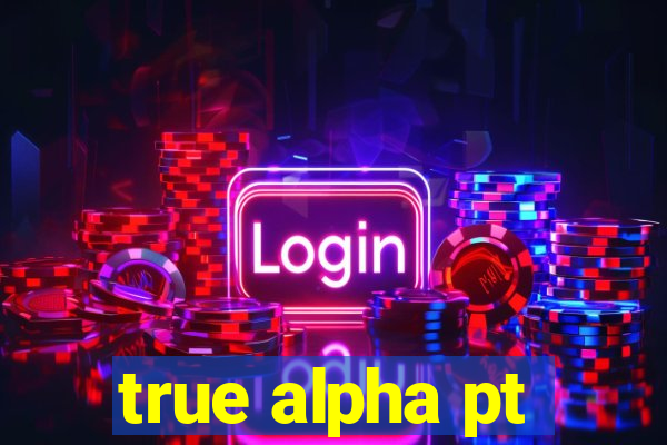 true alpha pt