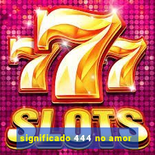 significado 444 no amor