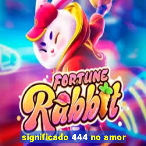 significado 444 no amor