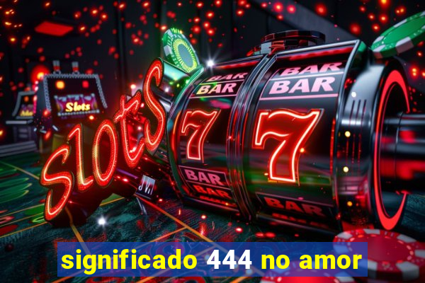 significado 444 no amor