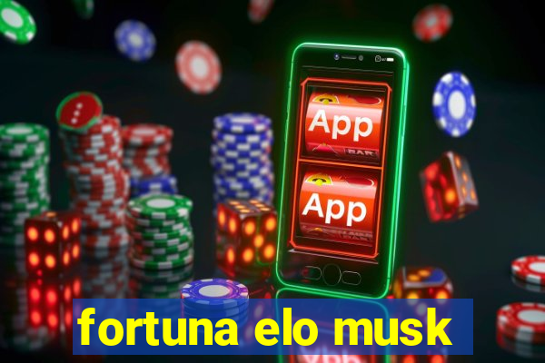 fortuna elo musk