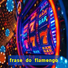 frase do flamengo para foto