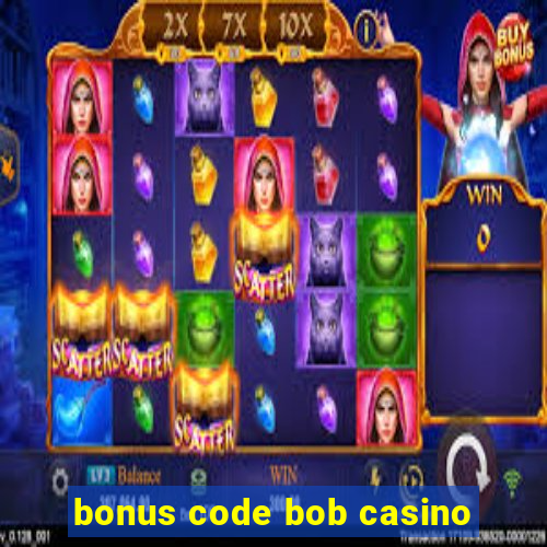 bonus code bob casino