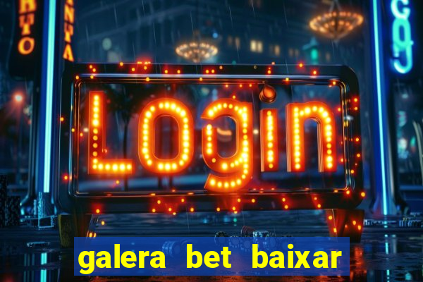 galera bet baixar apk download