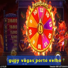 gupy vagas porto velho