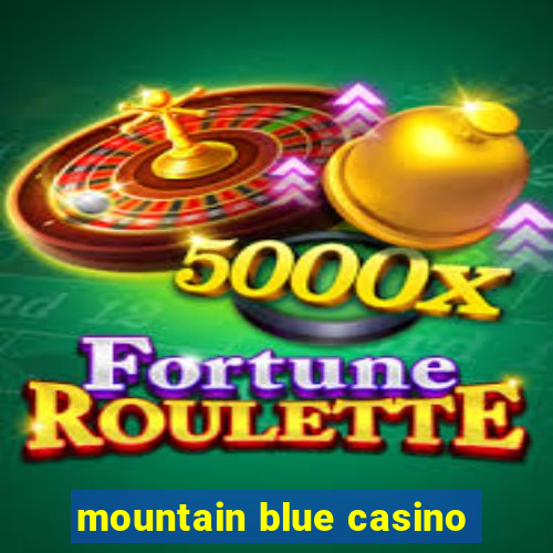 mountain blue casino