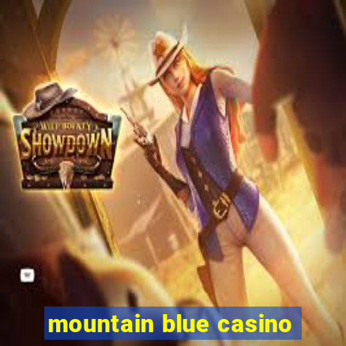 mountain blue casino