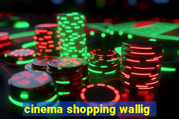 cinema shopping wallig