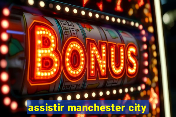 assistir manchester city