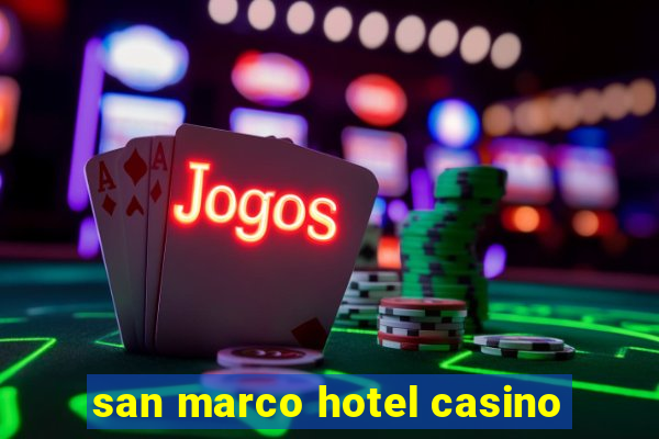 san marco hotel casino