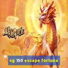 cg 150 escape fortuna