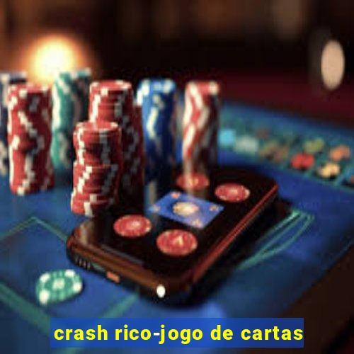 crash rico-jogo de cartas