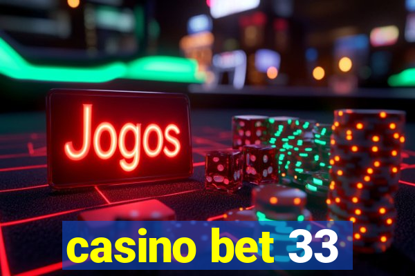 casino bet 33