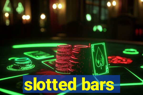 slotted bars