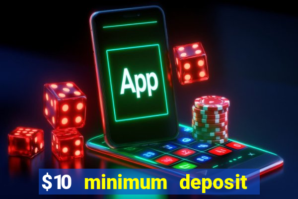 $10 minimum deposit online casinos