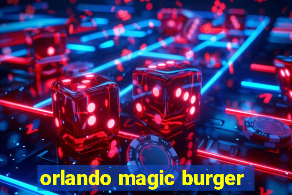 orlando magic burger