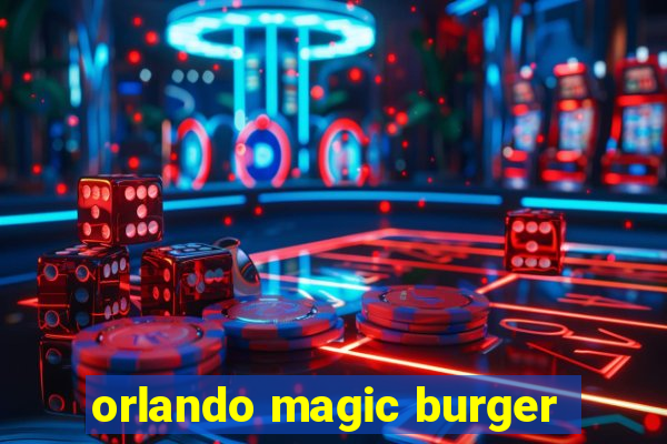 orlando magic burger