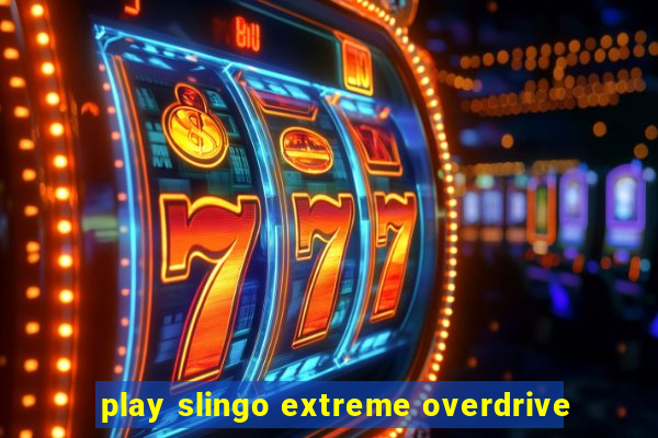 play slingo extreme overdrive