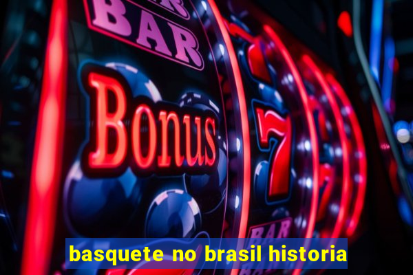 basquete no brasil historia