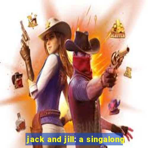 jack and jill: a singalong